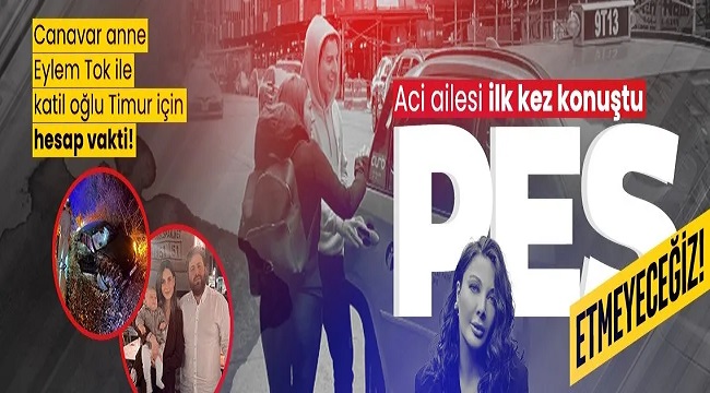 Eylem Tok ile oğlu Timur için hesap vakti! Aci ailesi ilk kez konuştu: Pes etmeyeceğiz!