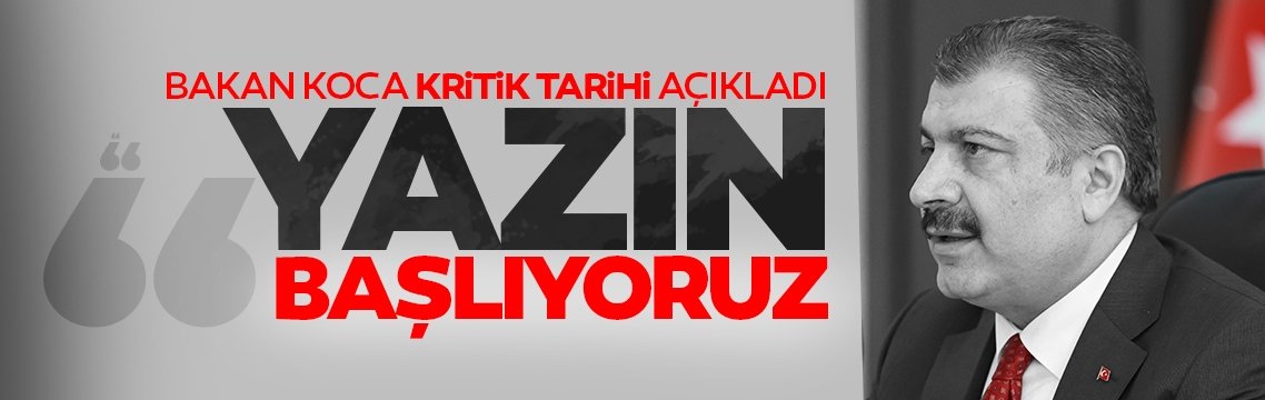 Son dakika | Bakan Koca'dan flaş açıklama: Yazın başlıyoruz