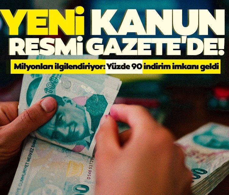 Yeni kanun Resmi Gazete'de! Milyonları ilgilendiriyor: Yüzde 90 indirim imkanı!