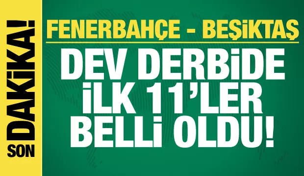 Fenerbahçe-Beşiktaş! İlk 11'ler