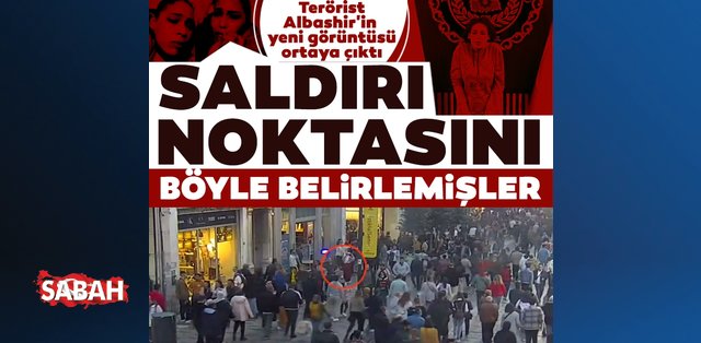 SON DAKİKA HABERİ! İstiklal saldırısını gerçekleştiren terörist Albashir'in yeni görüntüsü çıktı: Saldırı noktasını böyle belirlemişler