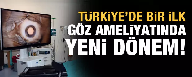 Türkiye'de ilk: Göz ameliyatlarında yeni dönem